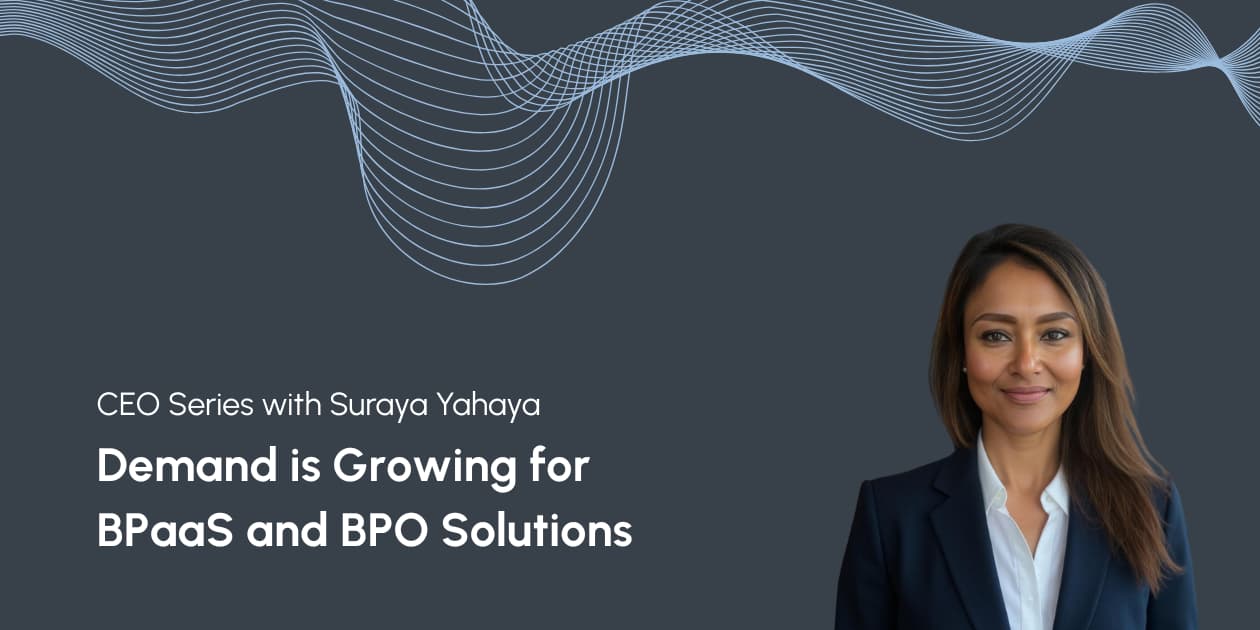 CEO Series with Suraya Yahaya: Demand is Growing for BPaaS and BPO Solutions